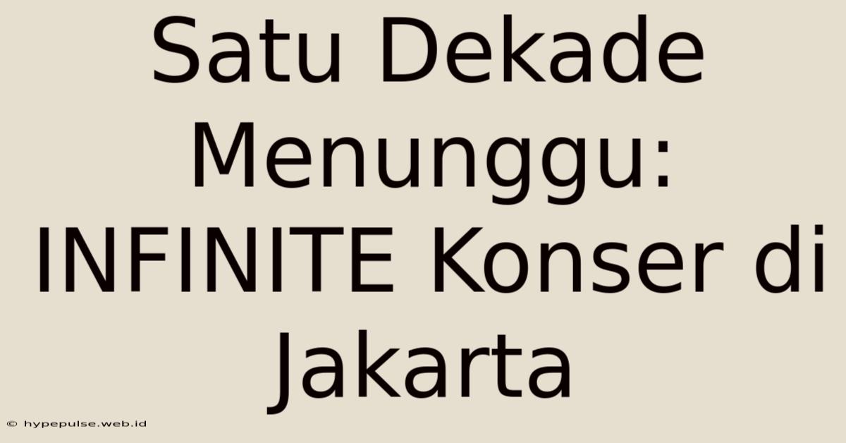 Satu Dekade Menunggu: INFINITE Konser Di Jakarta