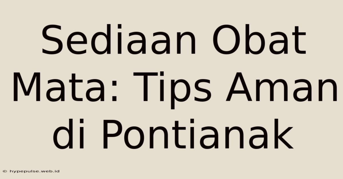 Sediaan Obat Mata: Tips Aman Di Pontianak