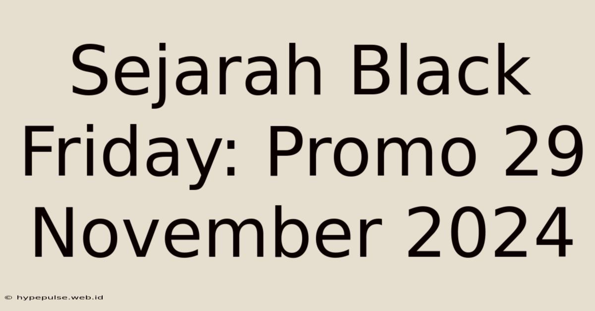 Sejarah Black Friday: Promo 29 November 2024