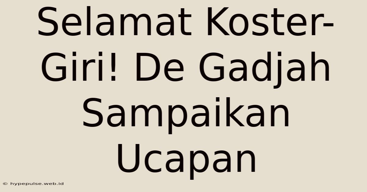 Selamat Koster-Giri! De Gadjah Sampaikan Ucapan