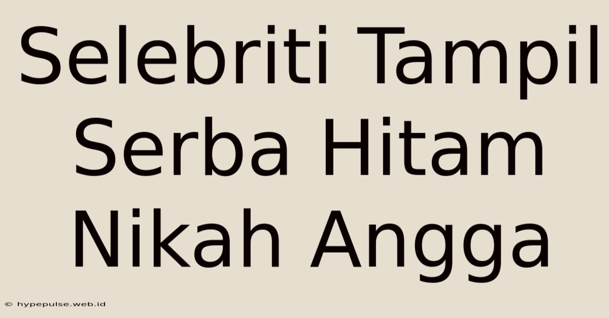 Selebriti Tampil Serba Hitam Nikah Angga