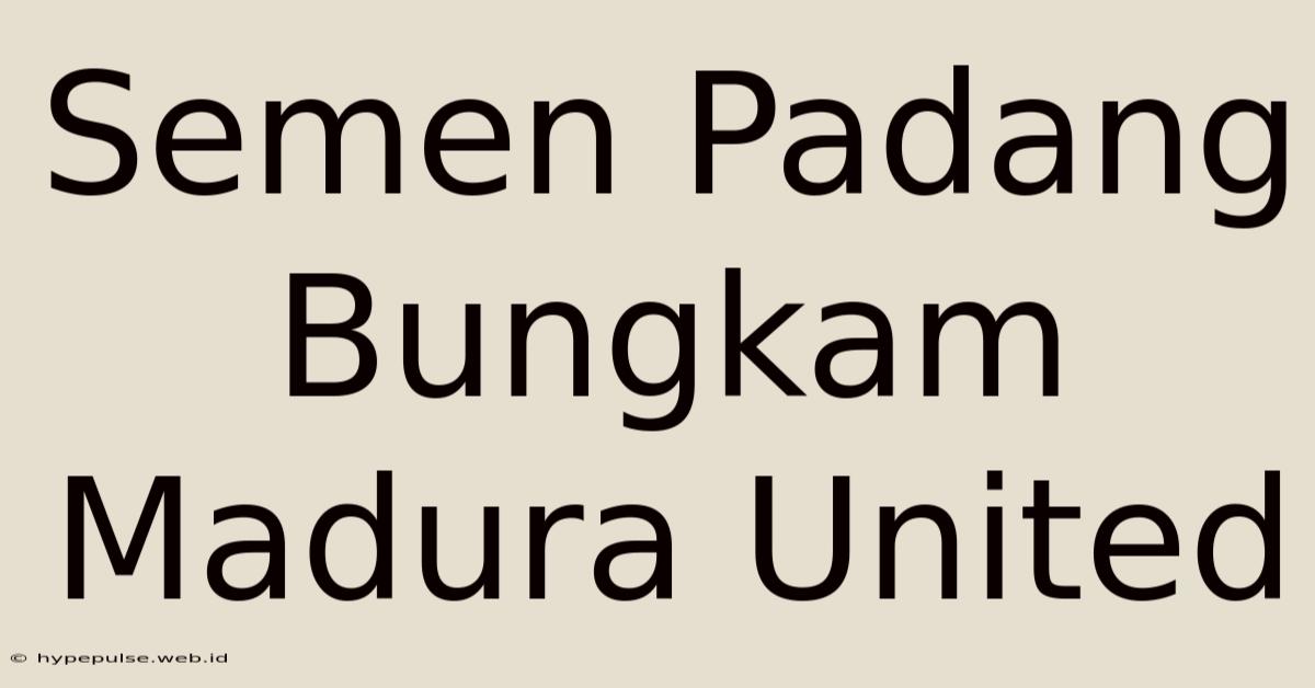 Semen Padang Bungkam Madura United