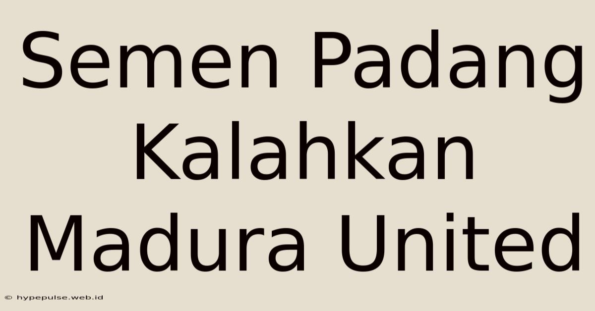 Semen Padang Kalahkan Madura United