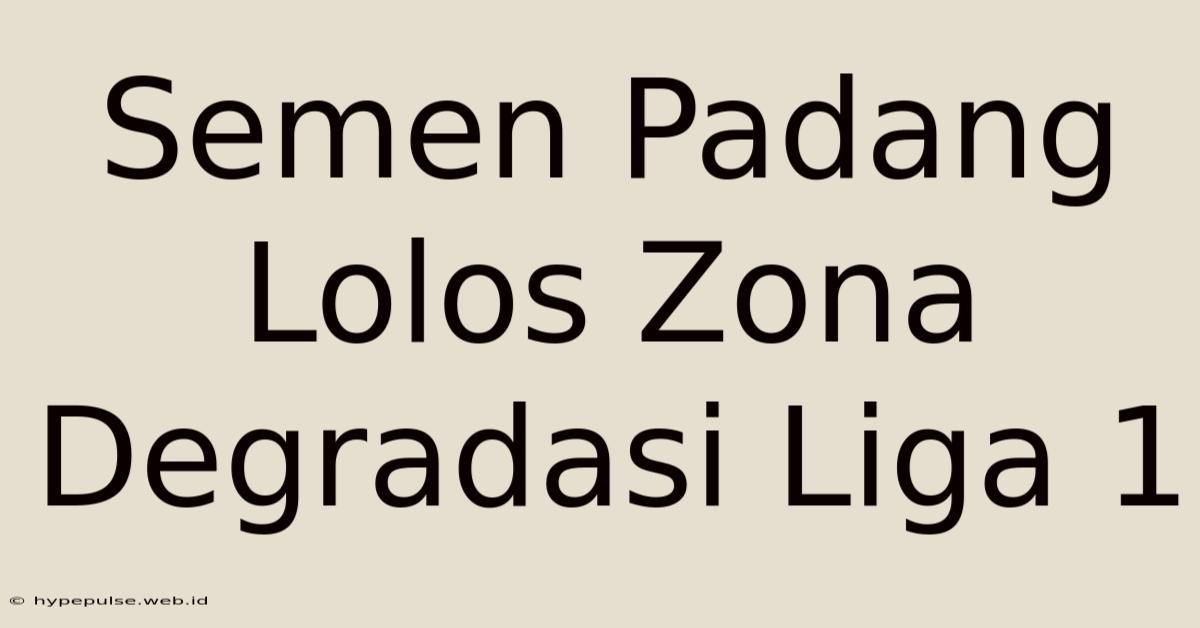 Semen Padang Lolos Zona Degradasi Liga 1