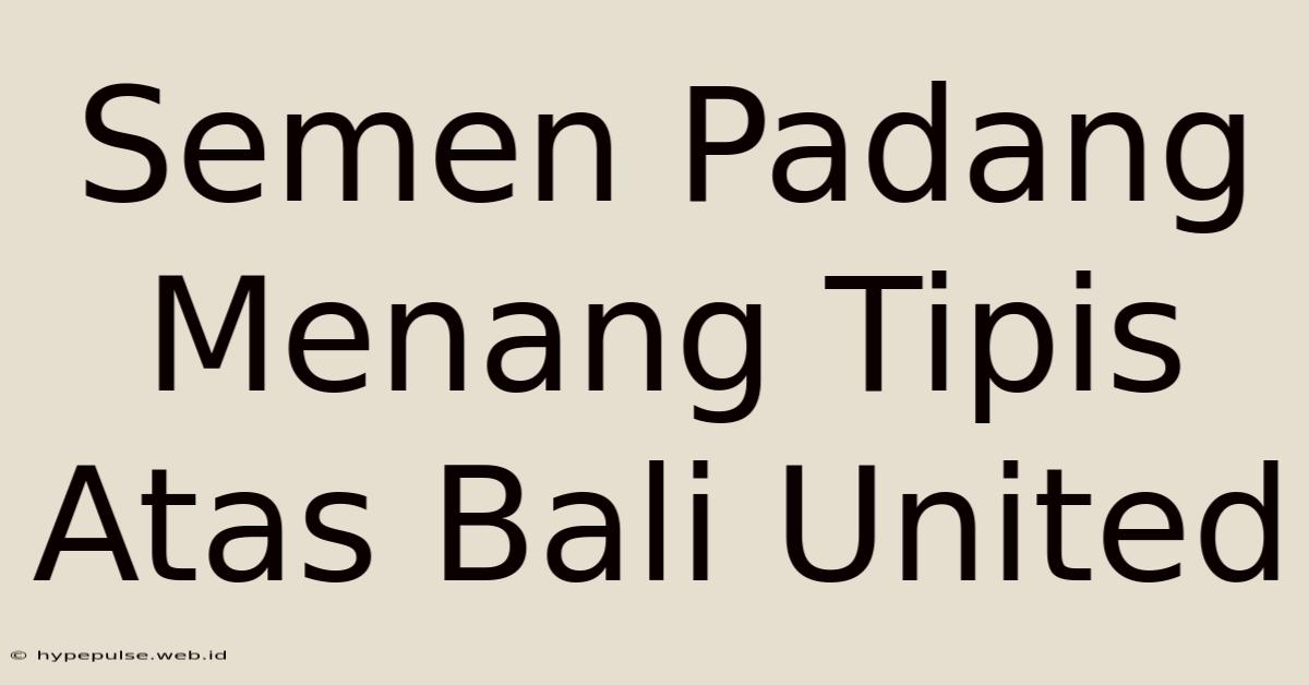 Semen Padang Menang Tipis Atas Bali United