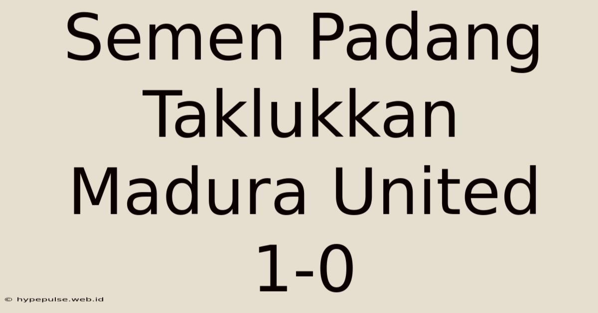 Semen Padang Taklukkan Madura United 1-0