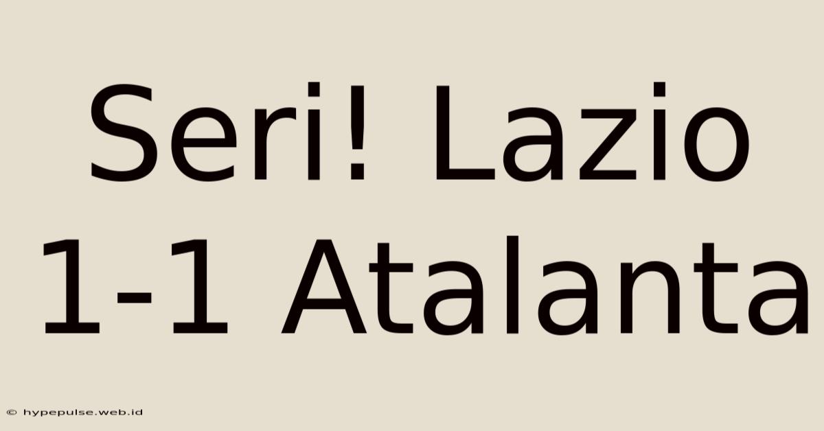 Seri! Lazio 1-1 Atalanta