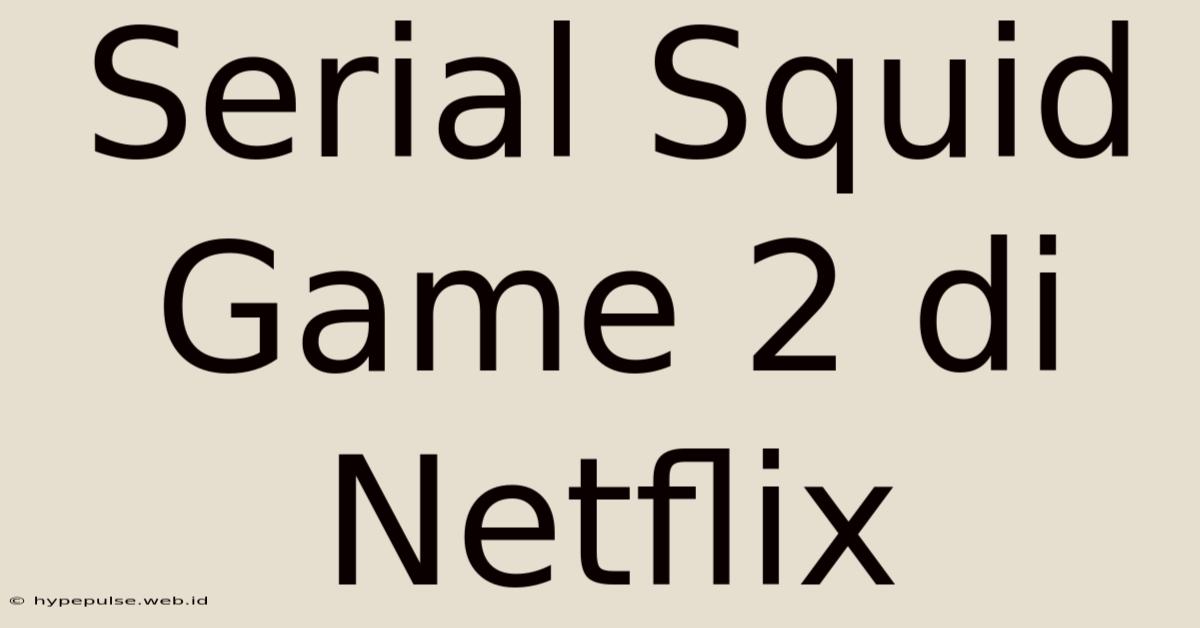 Serial Squid Game 2 Di Netflix