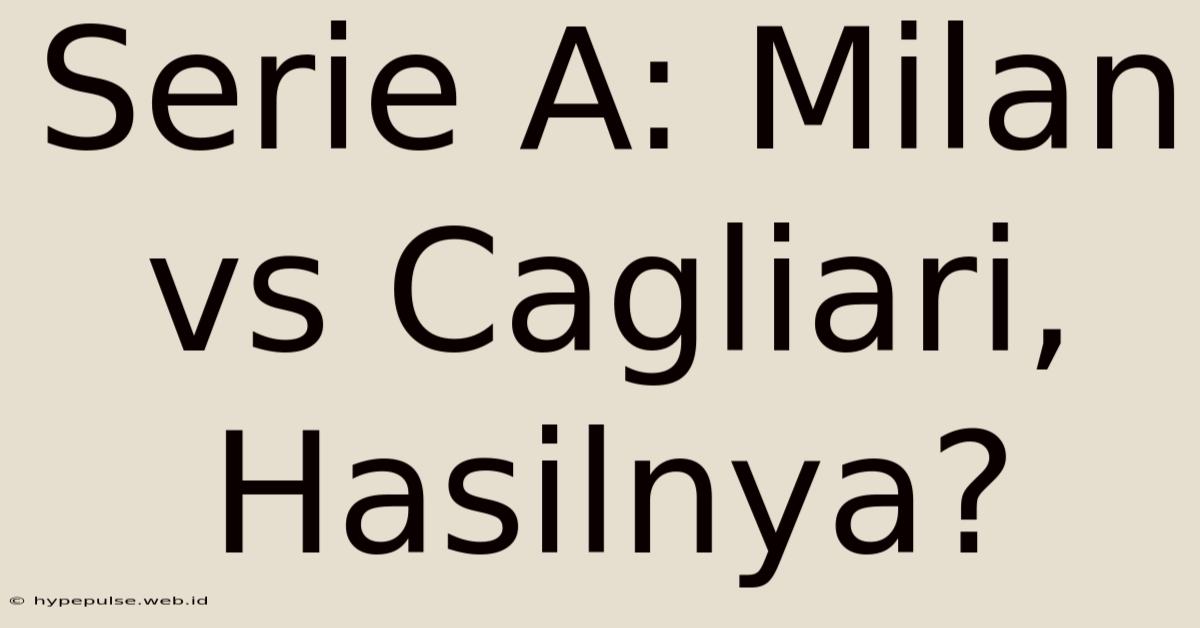 Serie A: Milan Vs Cagliari, Hasilnya?