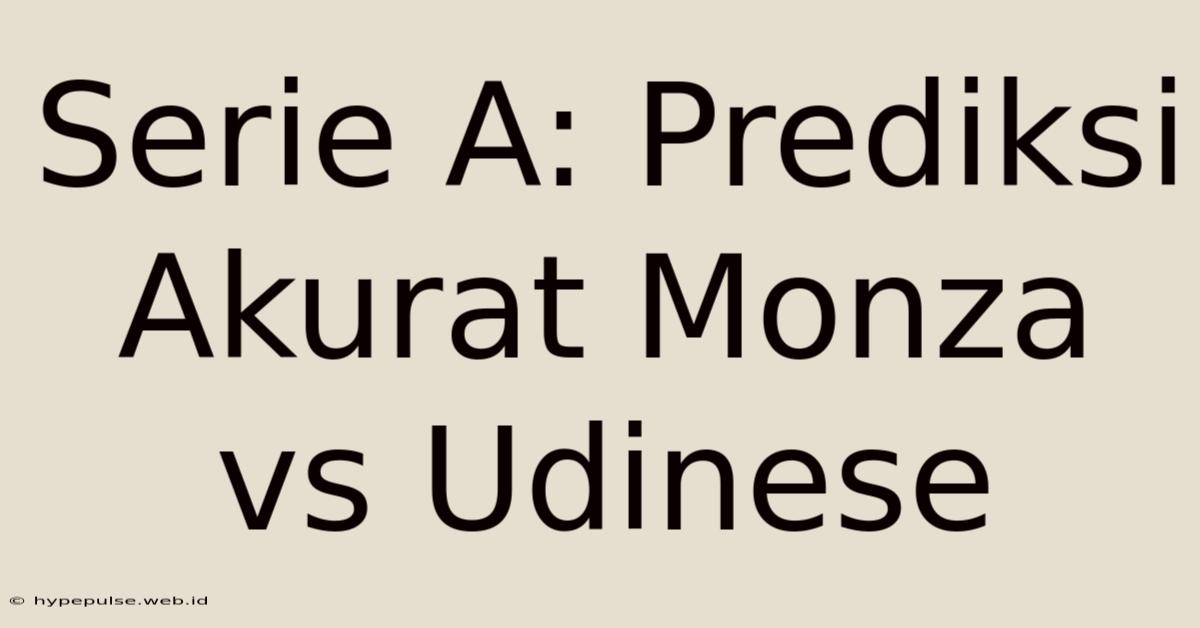 Serie A: Prediksi Akurat Monza Vs Udinese