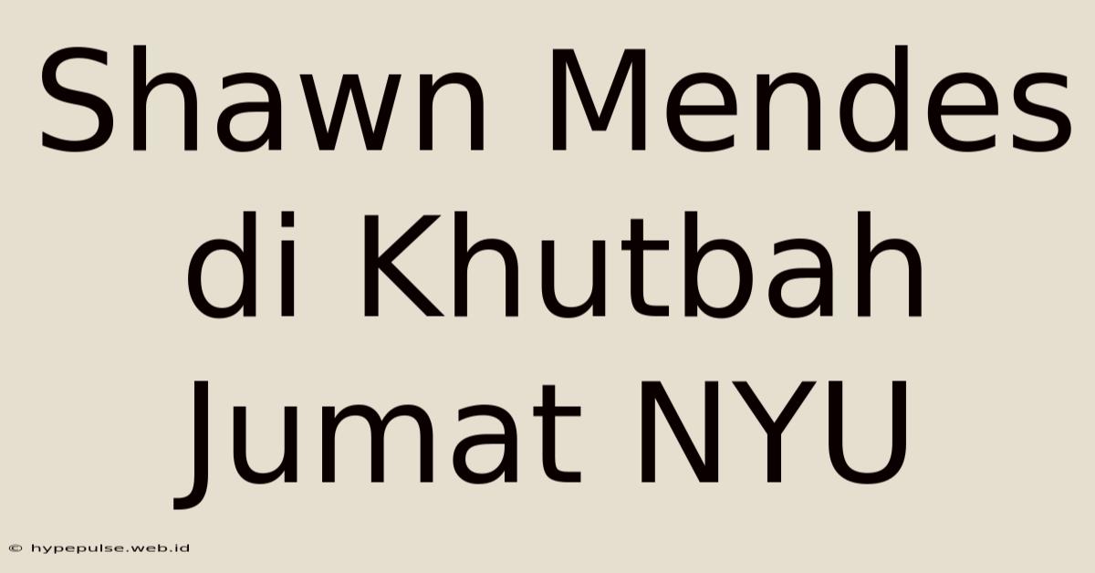 Shawn Mendes Di Khutbah Jumat NYU