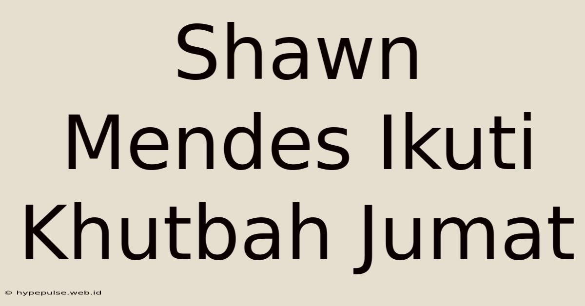 Shawn Mendes Ikuti Khutbah Jumat