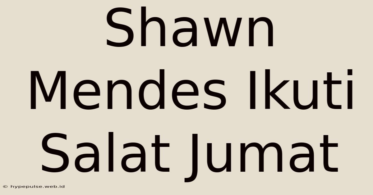 Shawn Mendes Ikuti Salat Jumat