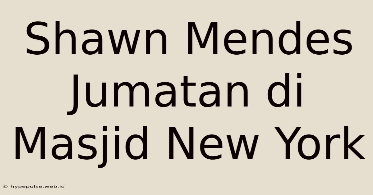 Shawn Mendes Jumatan Di Masjid New York