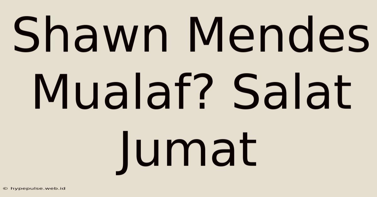 Shawn Mendes Mualaf? Salat Jumat