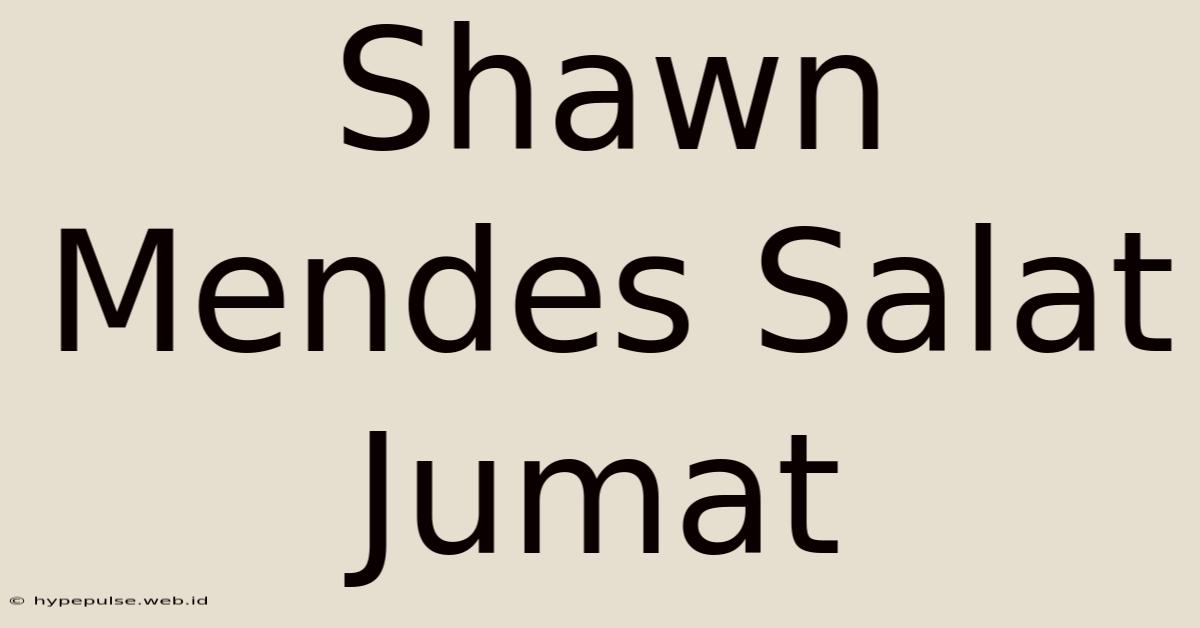 Shawn Mendes Salat Jumat