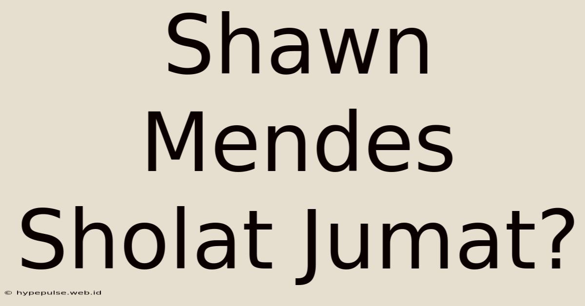 Shawn Mendes Sholat Jumat?