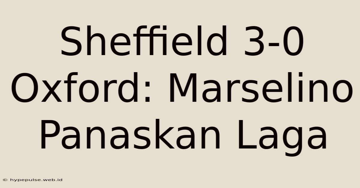 Sheffield 3-0 Oxford: Marselino Panaskan Laga