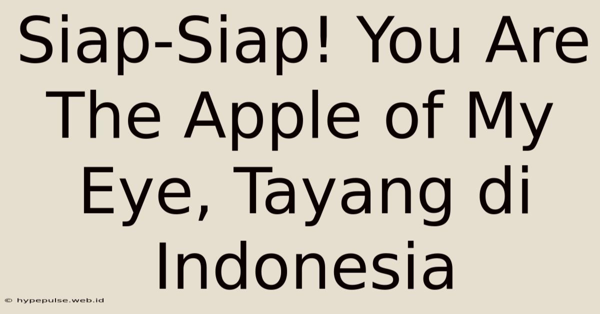 Siap-Siap! You Are The Apple Of My Eye, Tayang Di Indonesia