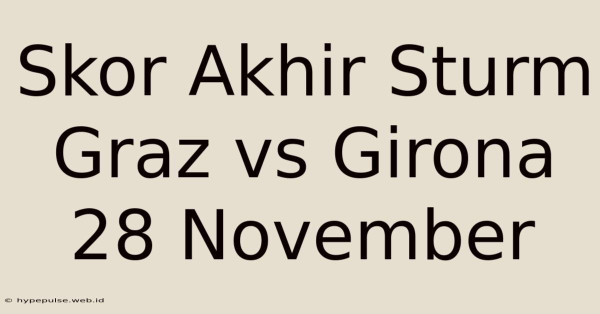 Skor Akhir Sturm Graz Vs Girona 28 November