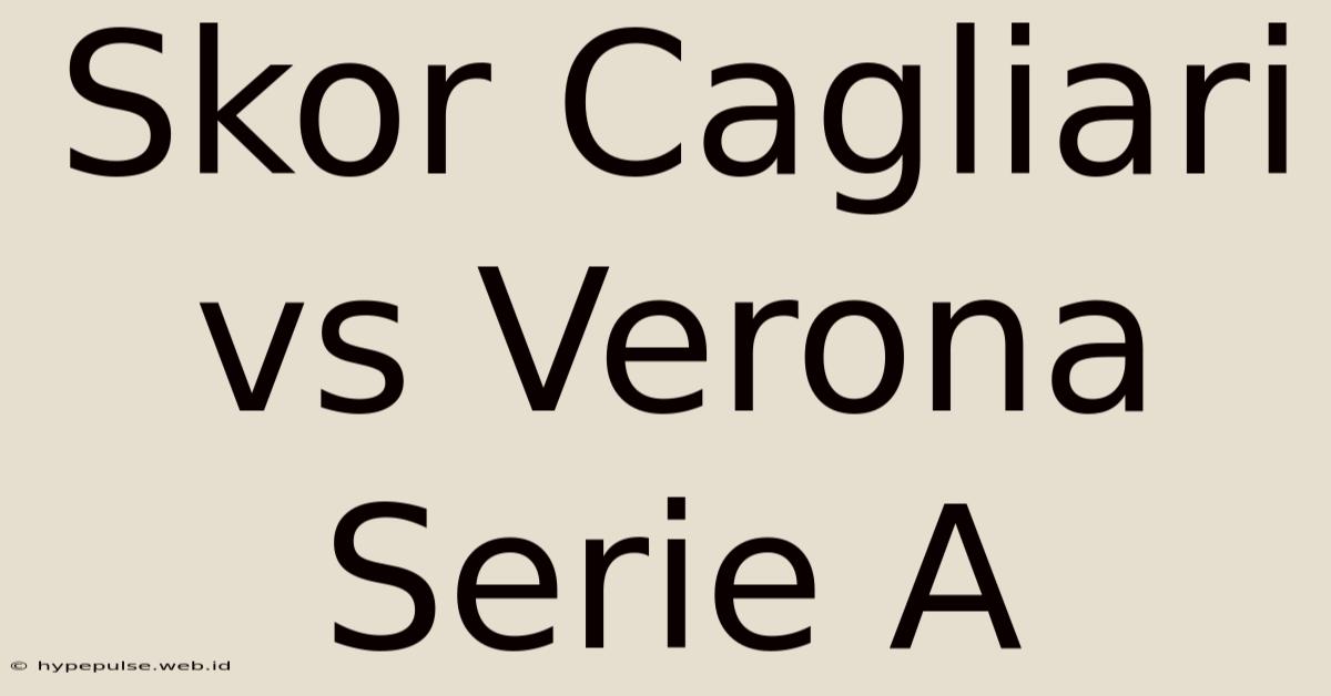 Skor Cagliari Vs Verona Serie A