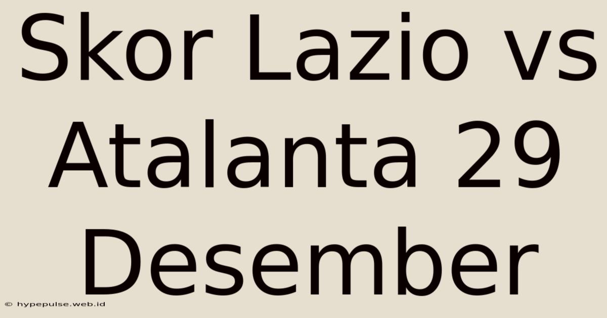 Skor Lazio Vs Atalanta 29 Desember