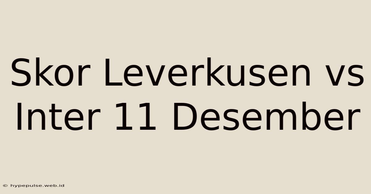 Skor Leverkusen Vs Inter 11 Desember