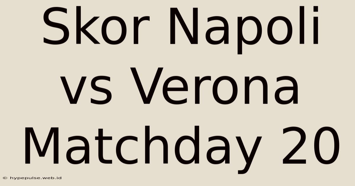 Skor Napoli Vs Verona Matchday 20