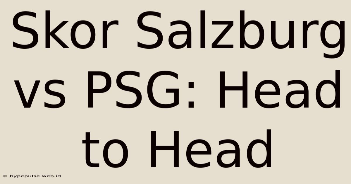 Skor Salzburg Vs PSG: Head To Head