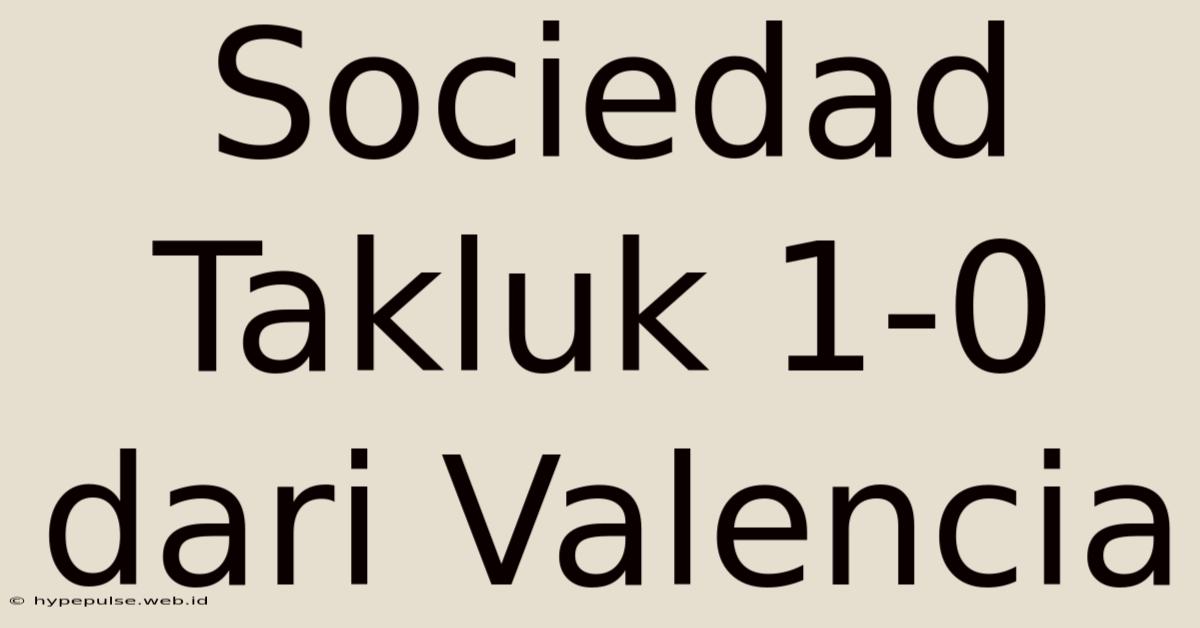 Sociedad Takluk 1-0 Dari Valencia