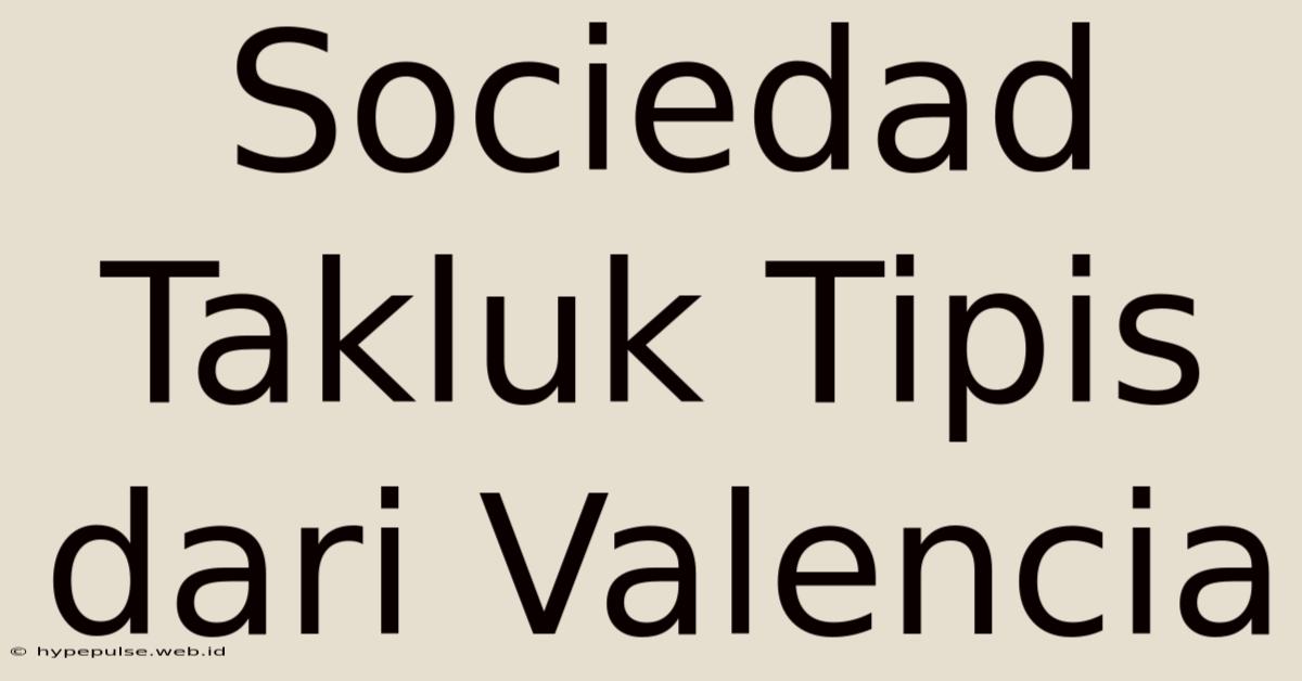 Sociedad Takluk Tipis Dari Valencia