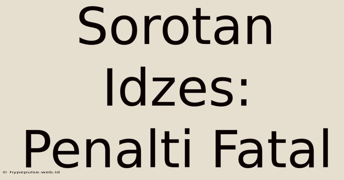 Sorotan Idzes: Penalti Fatal