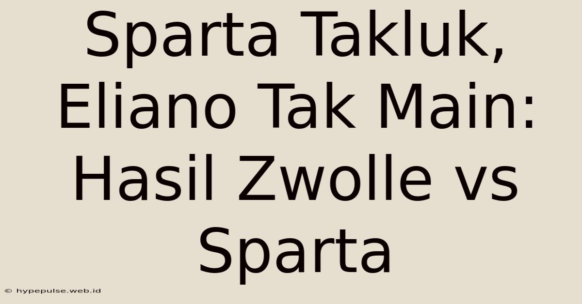 Sparta Takluk, Eliano Tak Main: Hasil Zwolle Vs Sparta