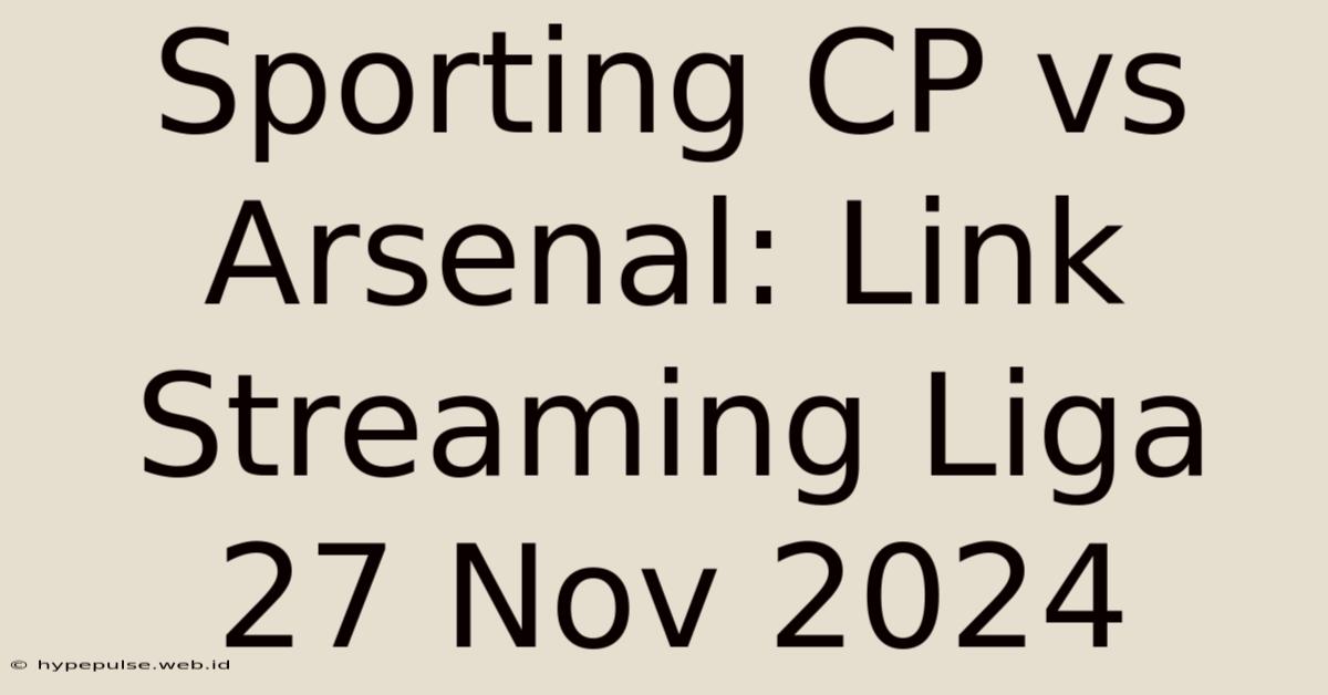 Sporting CP Vs Arsenal: Link Streaming Liga 27 Nov 2024