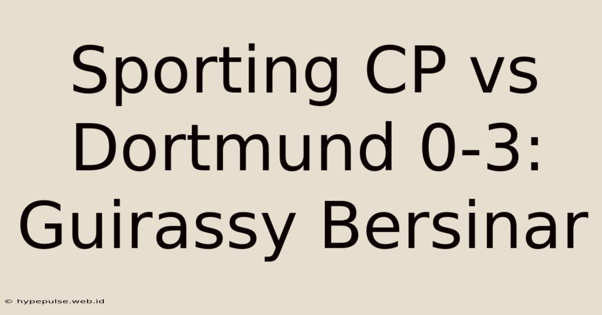 Sporting CP Vs Dortmund 0-3: Guirassy Bersinar