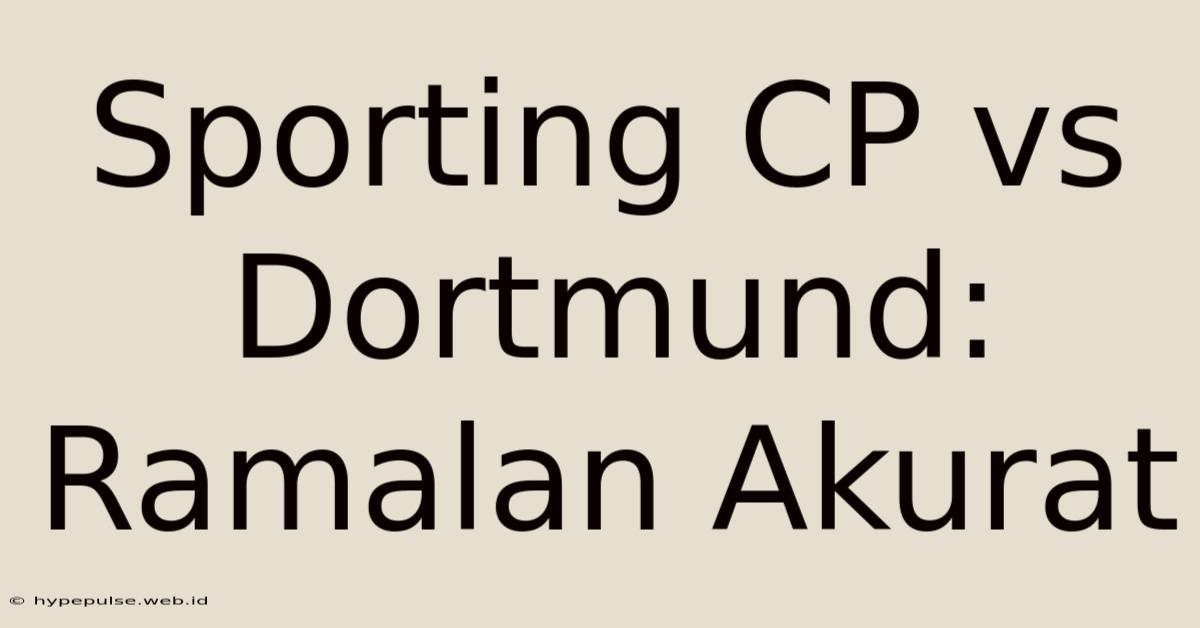 Sporting CP Vs Dortmund: Ramalan Akurat