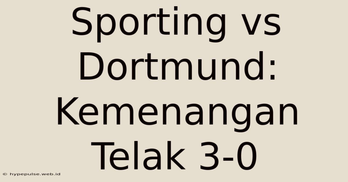 Sporting Vs Dortmund: Kemenangan Telak 3-0