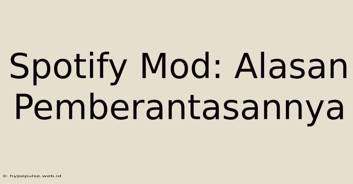 Spotify Mod: Alasan Pemberantasannya