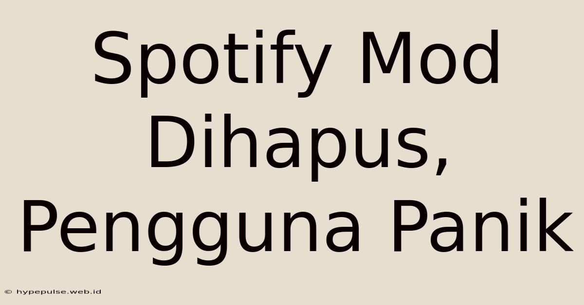 Spotify Mod Dihapus, Pengguna Panik