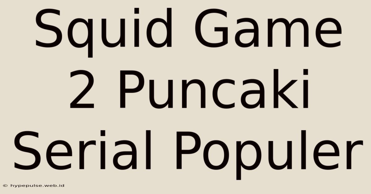 Squid Game 2 Puncaki Serial Populer