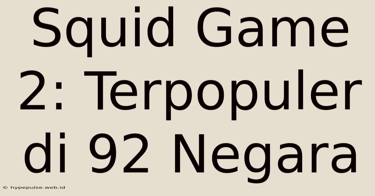 Squid Game 2: Terpopuler Di 92 Negara