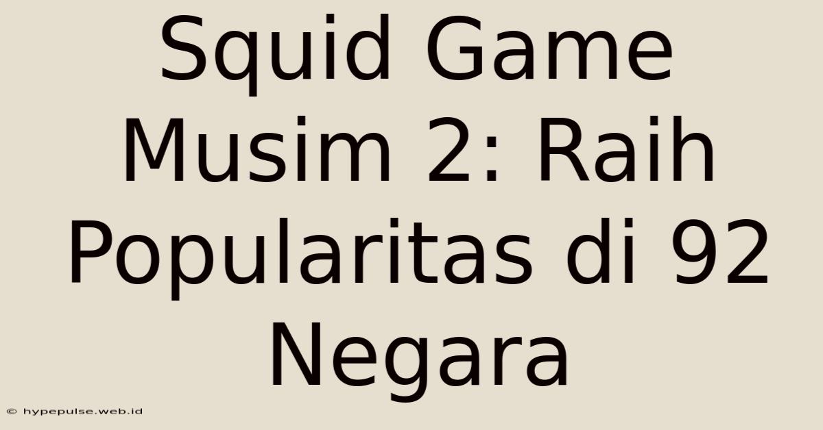 Squid Game Musim 2: Raih Popularitas Di 92 Negara