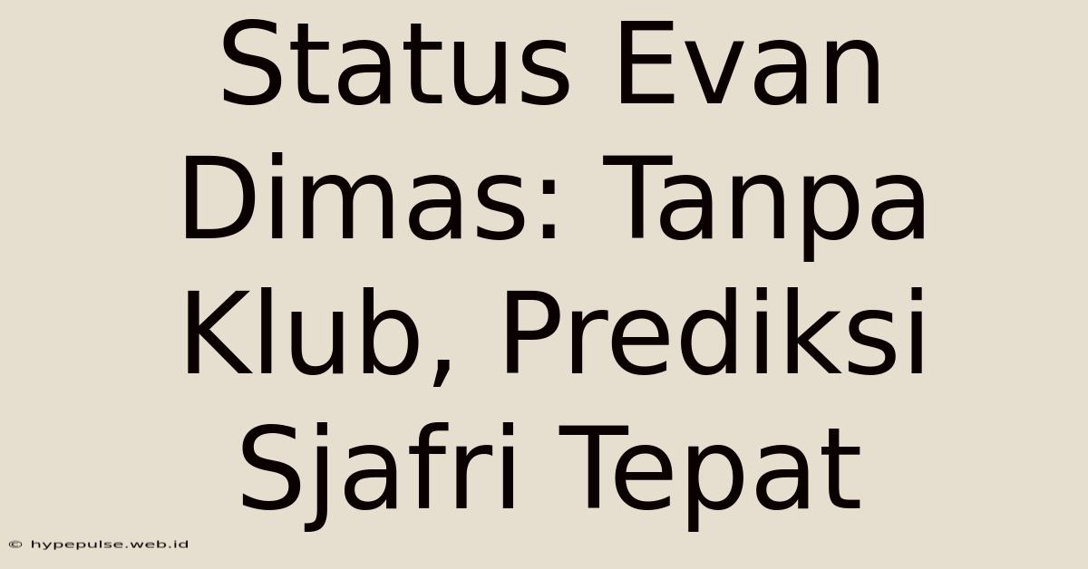 Status Evan Dimas: Tanpa Klub, Prediksi Sjafri Tepat