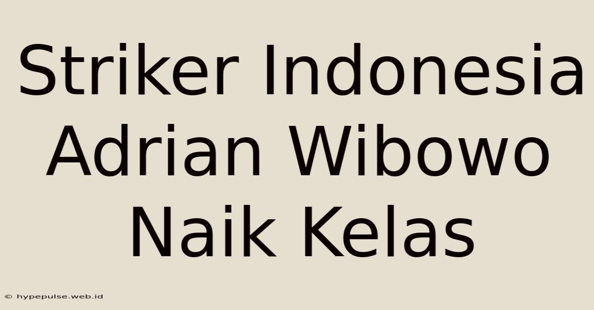 Striker Indonesia Adrian Wibowo Naik Kelas