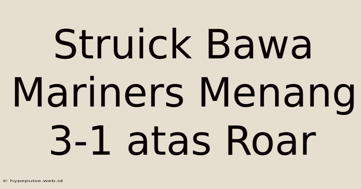 Struick Bawa Mariners Menang 3-1 Atas Roar