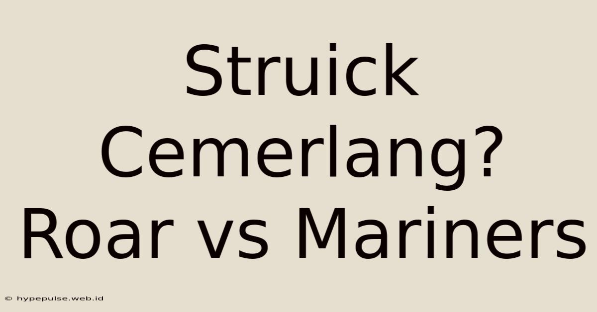 Struick Cemerlang? Roar Vs Mariners