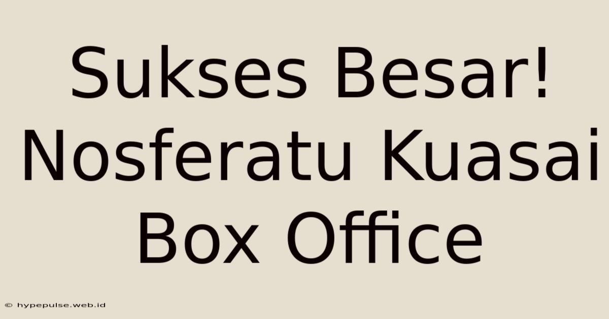 Sukses Besar! Nosferatu Kuasai Box Office