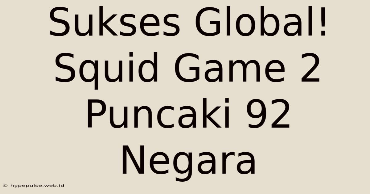 Sukses Global! Squid Game 2 Puncaki 92 Negara