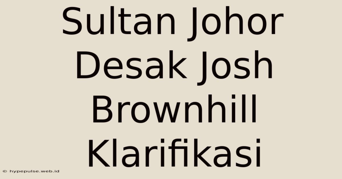 Sultan Johor Desak Josh Brownhill Klarifikasi