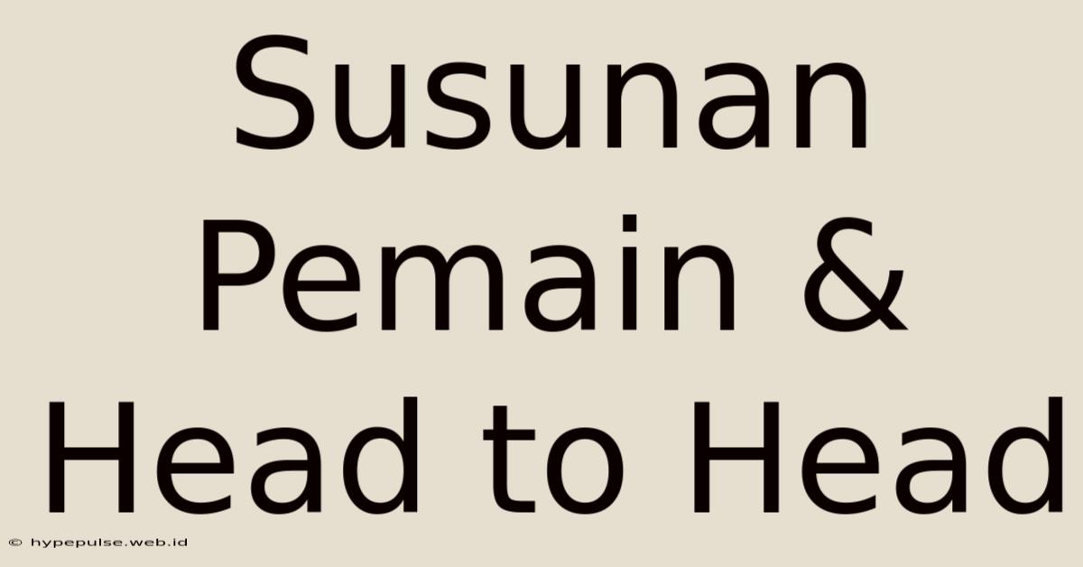 Susunan Pemain & Head To Head